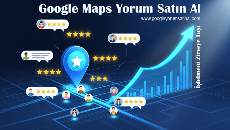 Google Haritalar Yorumlarının İşletmeler İçin Önemi ve Yorum Stratejilerinin Gücü