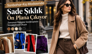 Sonbahar-Kış Modasında Sade Şıklık Ön Plana Çıkıyor: Zamansız Parçalar Gardıropların Vazgeçilmezi Oluyor